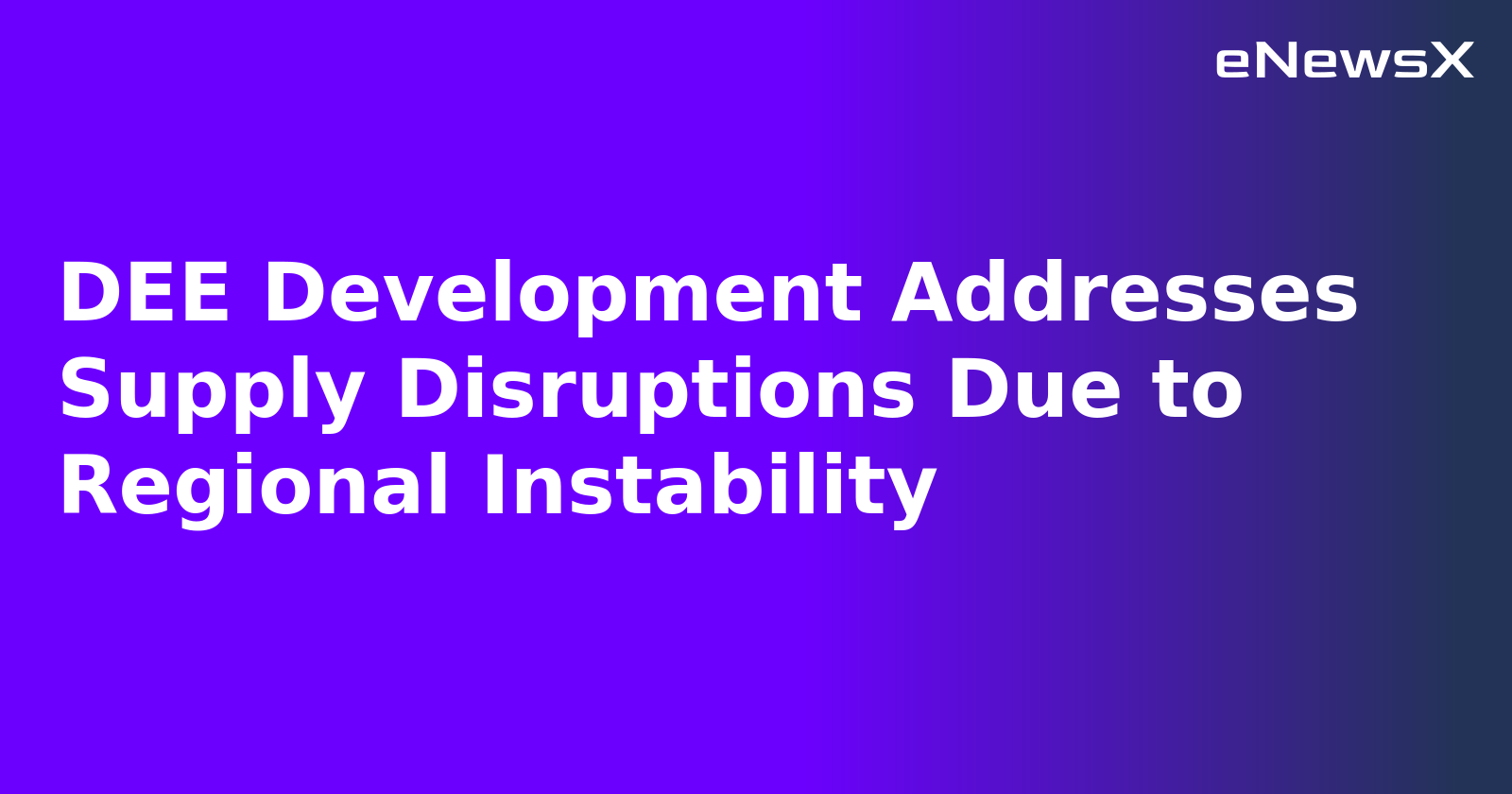 DEE Development Addresses Supply Disruptions Due to Regional Instability.webp
