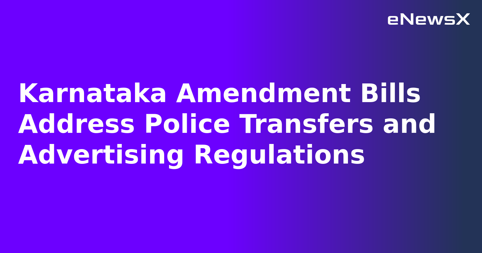 Karnataka Amendment Bills Address Police Transfers and Advertising Regulations.webp