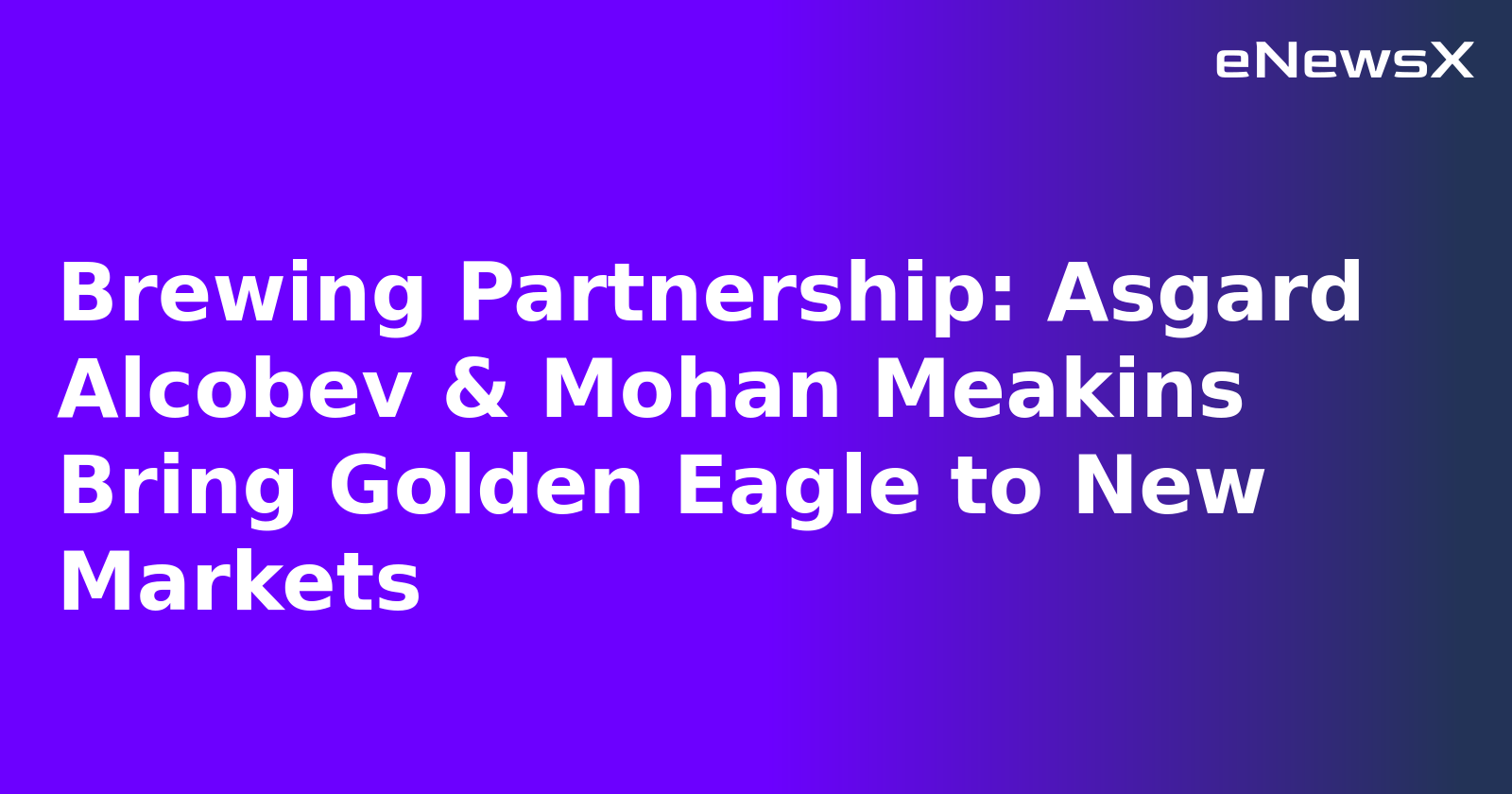 Brewing Partnership: Asgard Alcobev & Mohan Meakins Bring Golden Eagle to New Markets.webp