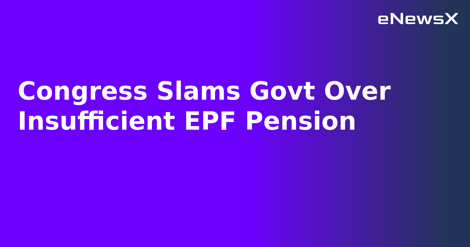 Congress Slams Govt Over Insufficient EPF Pension.webp