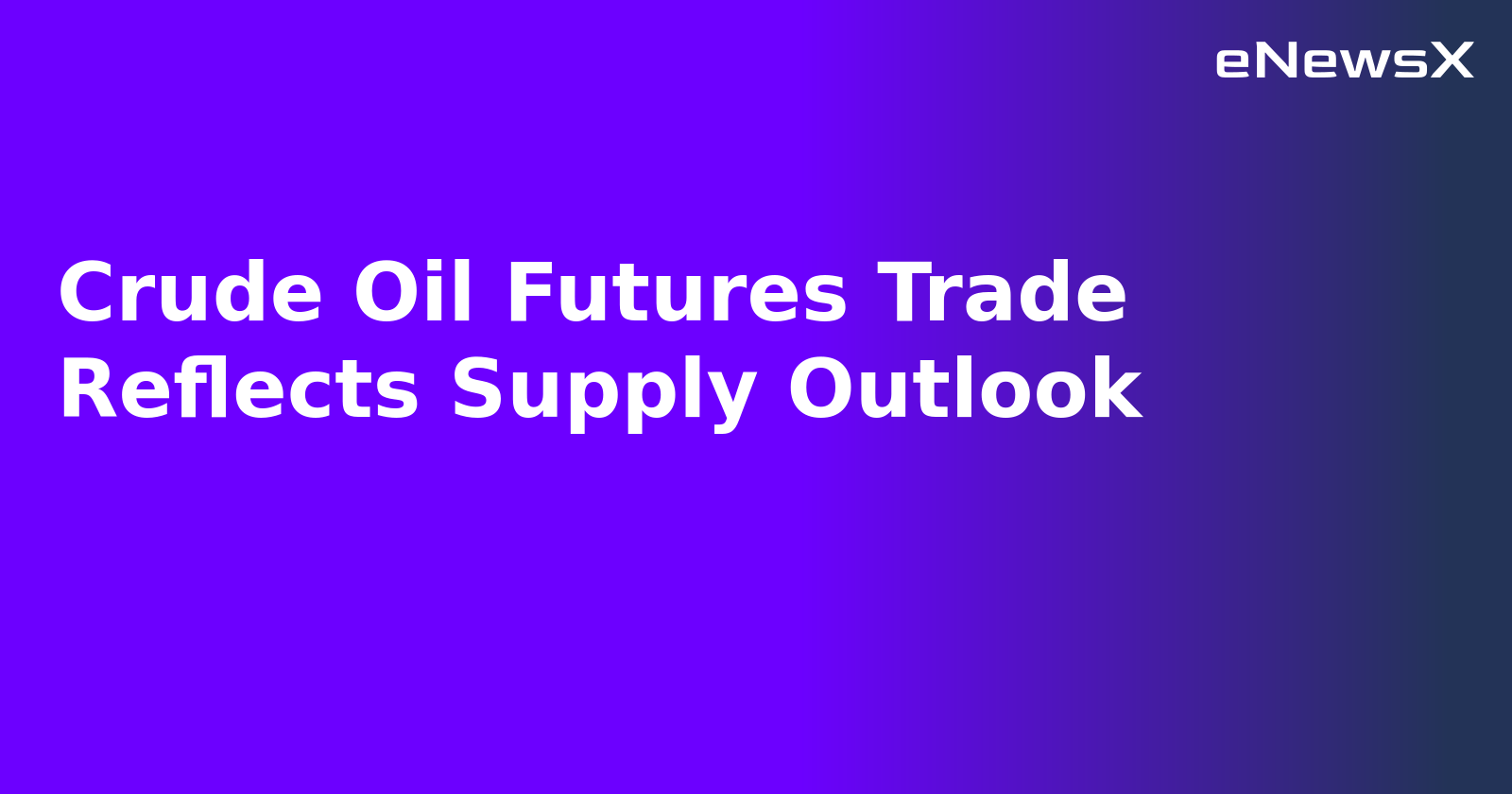 Crude Oil Futures Trade Reflects Supply Outlook.webp
