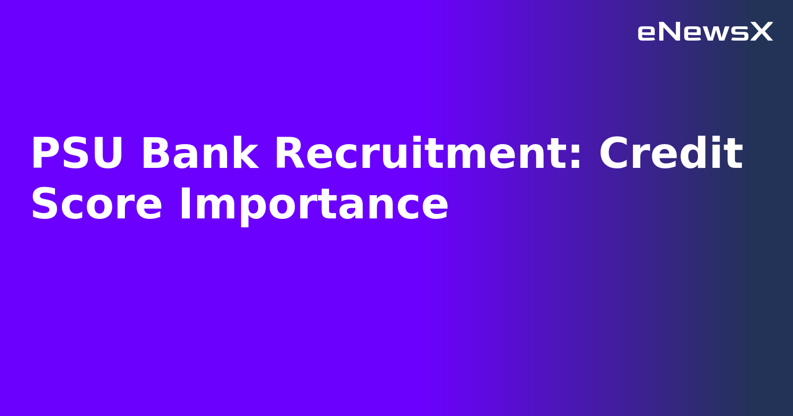 PSU Bank Recruitment: Credit Score Importance.webp