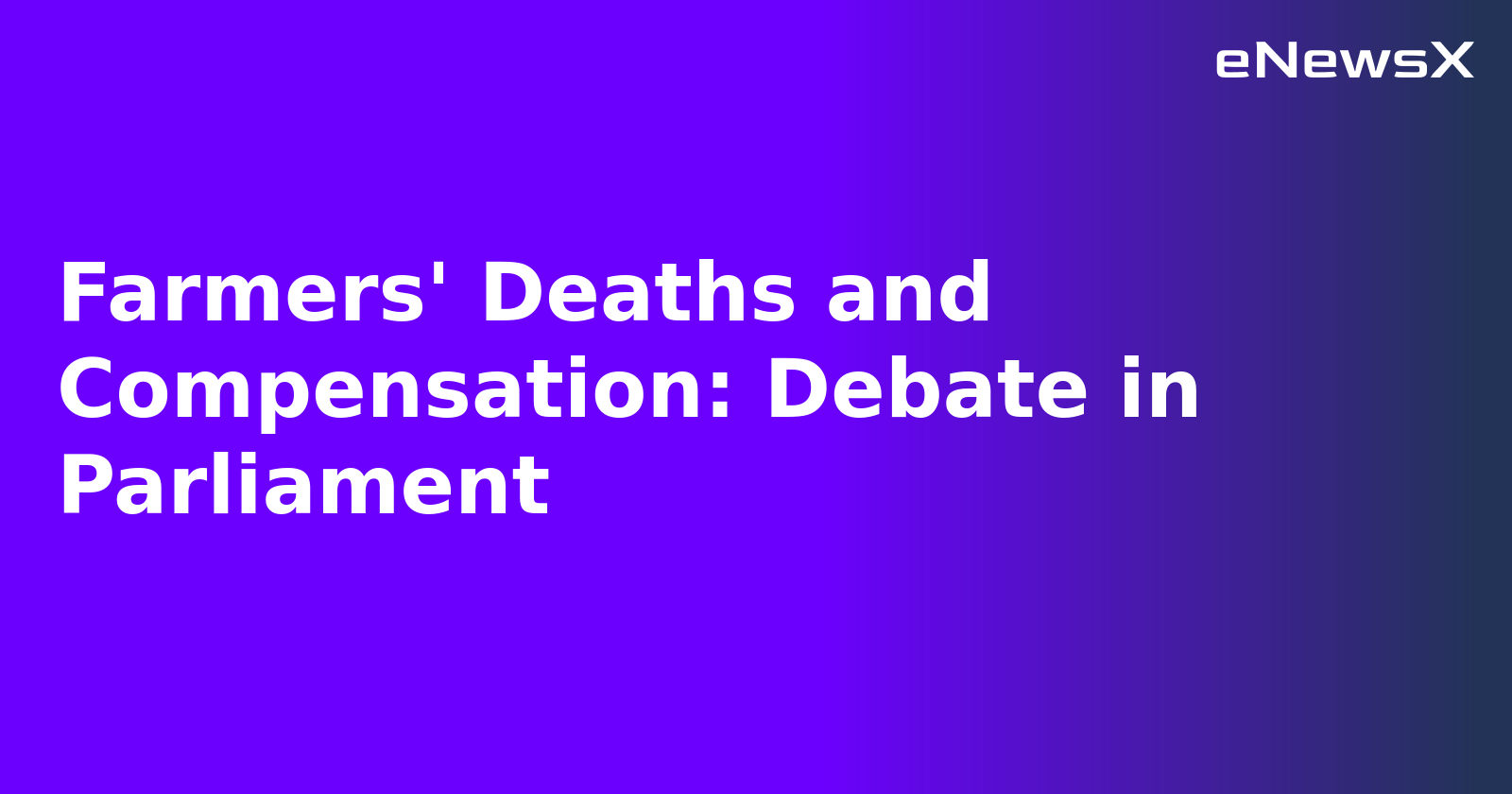 Farmers' Deaths and Compensation: Debate in Parliament.webp
