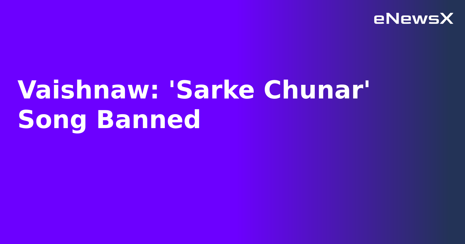 Vaishnaw: 'Sarke Chunar' Song Banned.webp