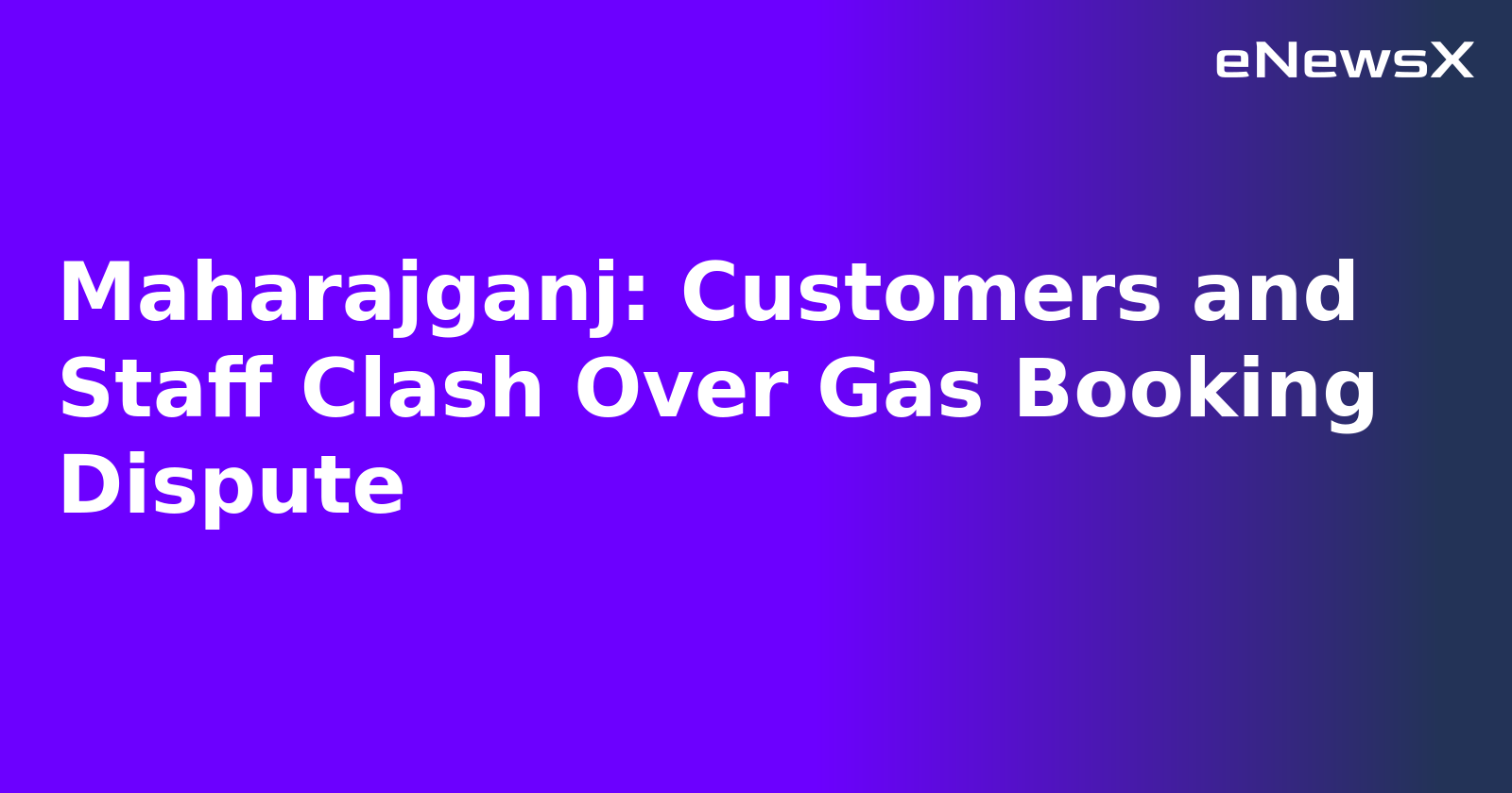Maharajganj: Customers and Staff Clash Over Gas Booking Dispute.webp