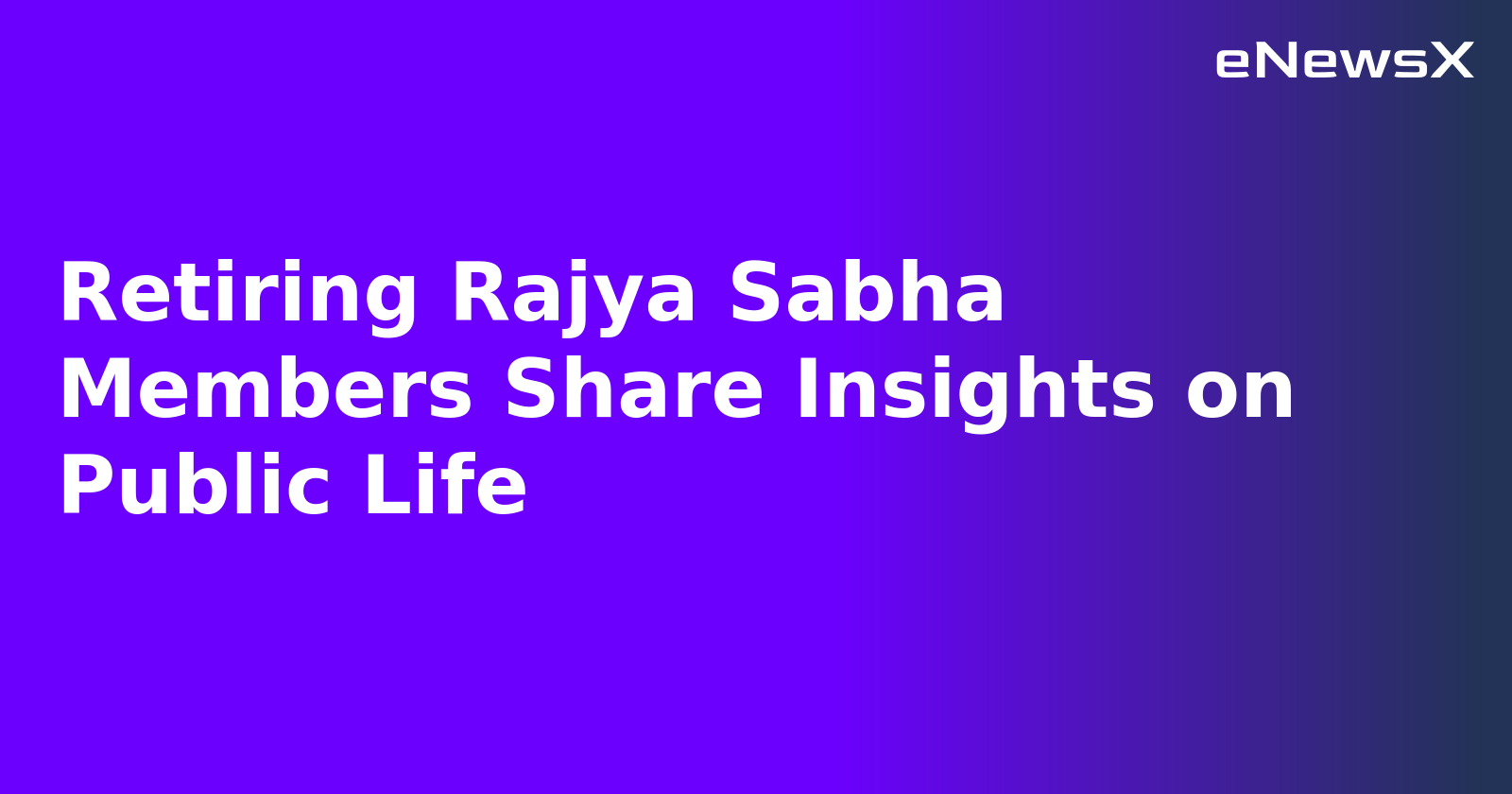 Retiring Rajya Sabha Members Share Insights on Public Life.webp