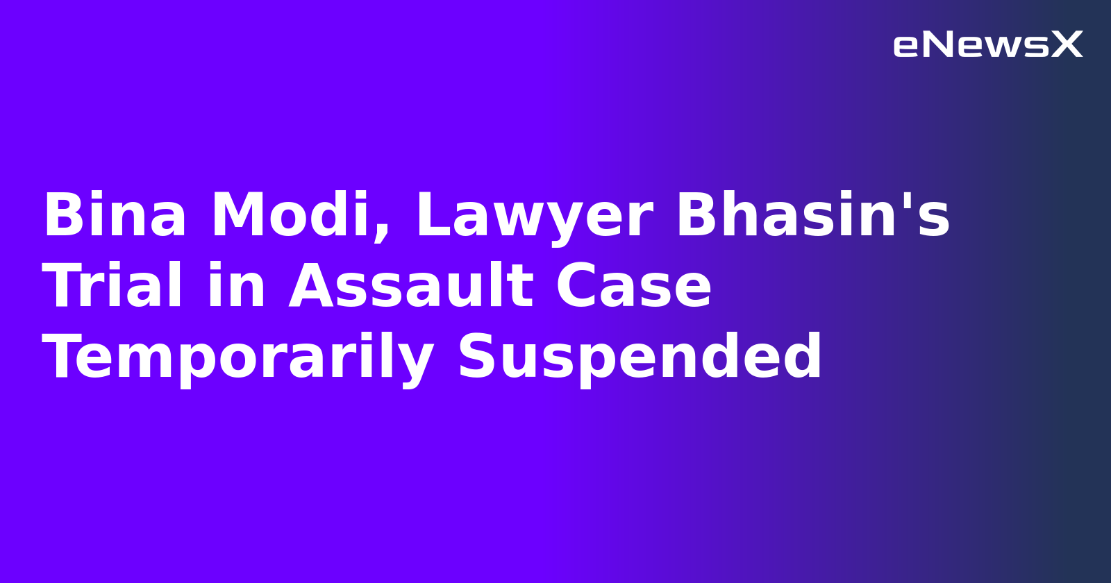 Bina Modi, Lawyer Bhasin's Trial in Assault Case Temporarily Suspended.webp