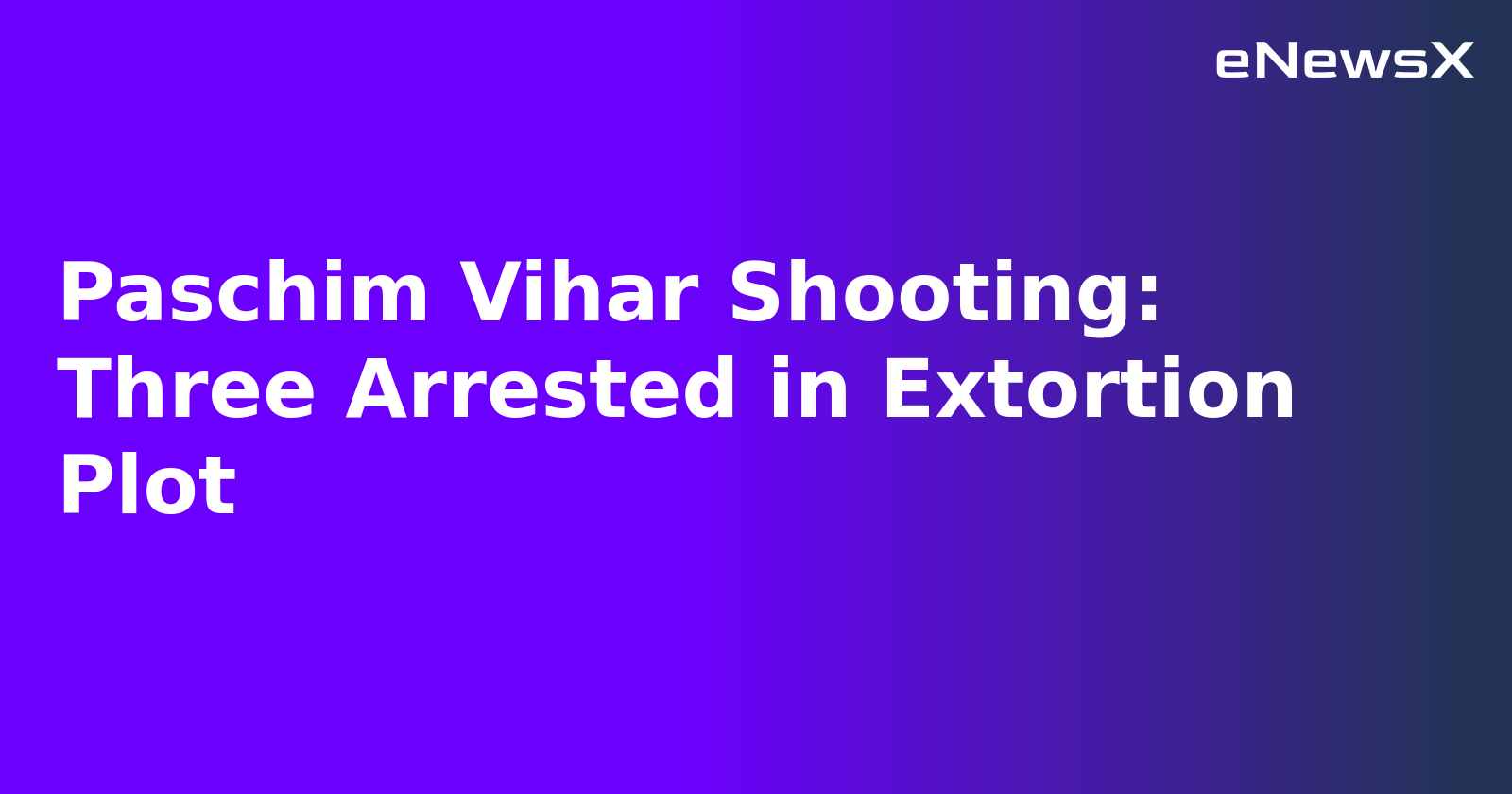 Paschim Vihar Shooting: Three Arrested in Extortion Plot.webp