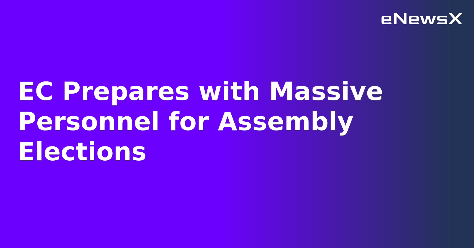 EC Prepares with Massive Personnel for Assembly Elections.webp
