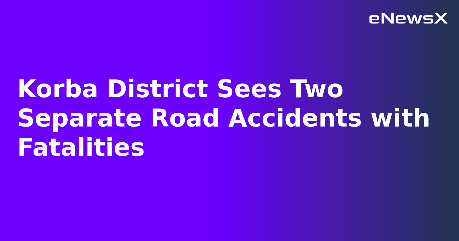 Korba District Sees Two Separate Road Accidents with Fatalities.webp
