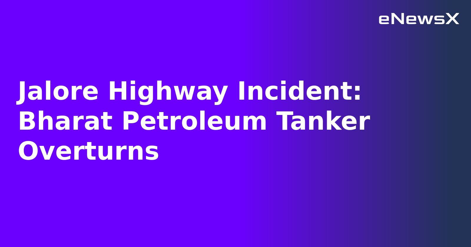Jalore Highway Incident: Bharat Petroleum Tanker Overturns.webp