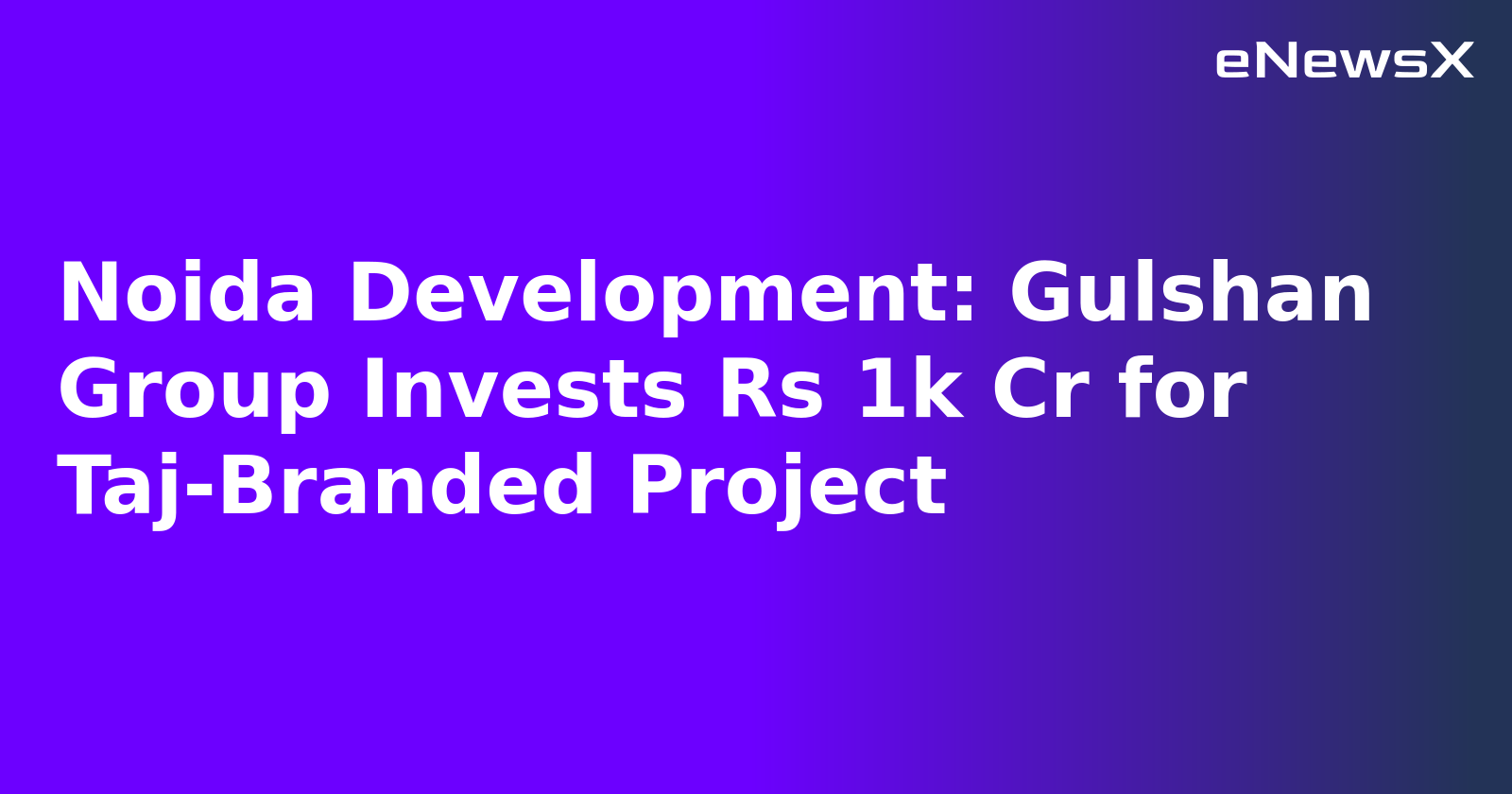 Noida Development: Gulshan Group Invests Rs 1k Cr for Taj-Branded Project.webp