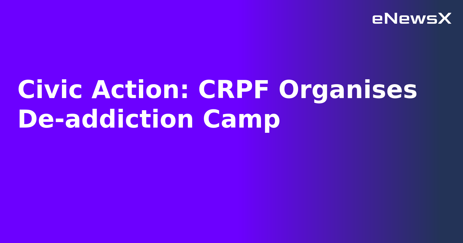 Civic Action: CRPF Organises De-addiction Camp.webp