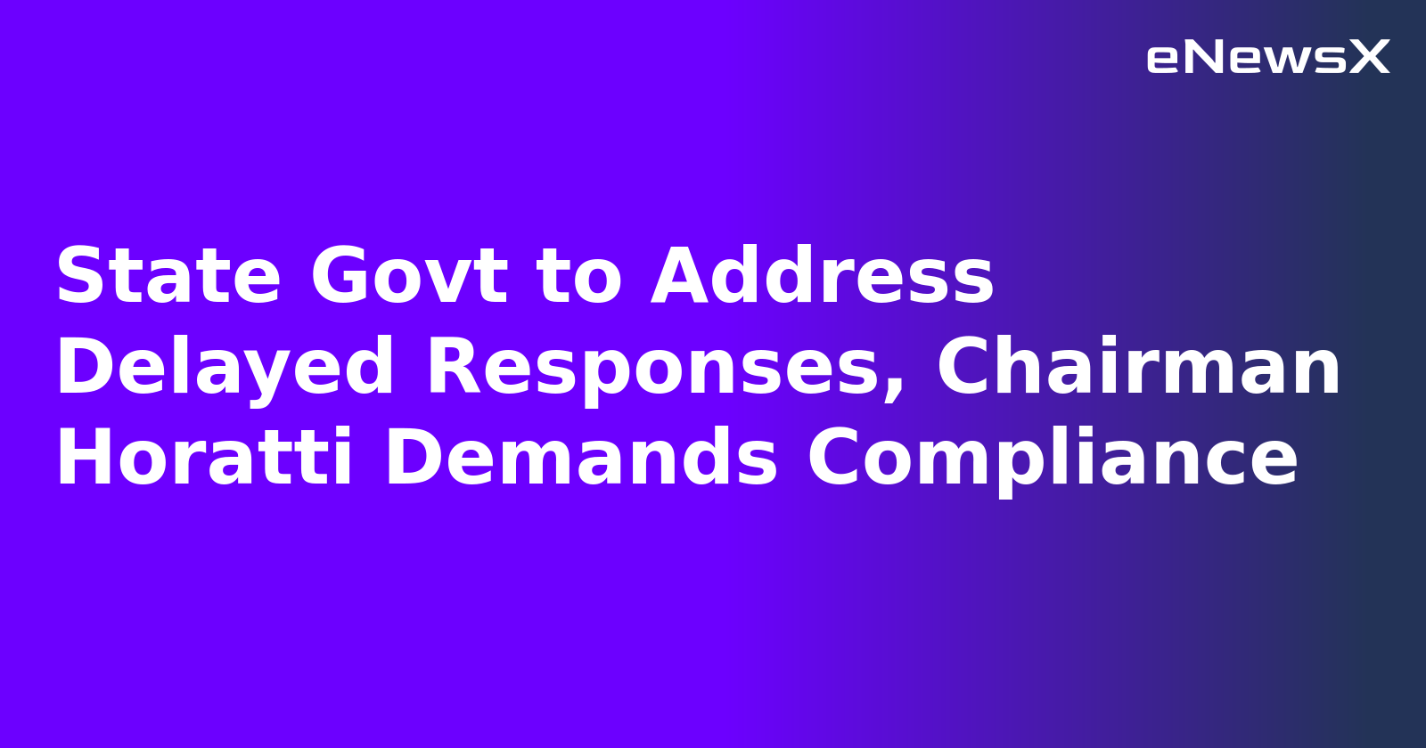 State Govt to Address Delayed Responses, Chairman Horatti Demands Compliance.webp