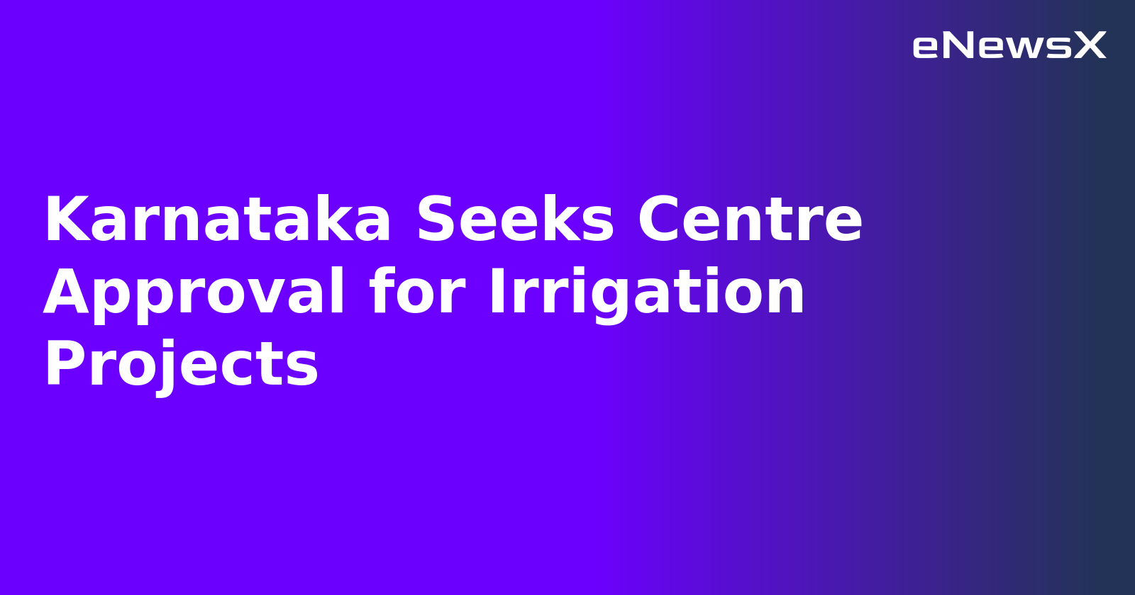 Karnataka Seeks Centre Approval for Irrigation Projects.webp