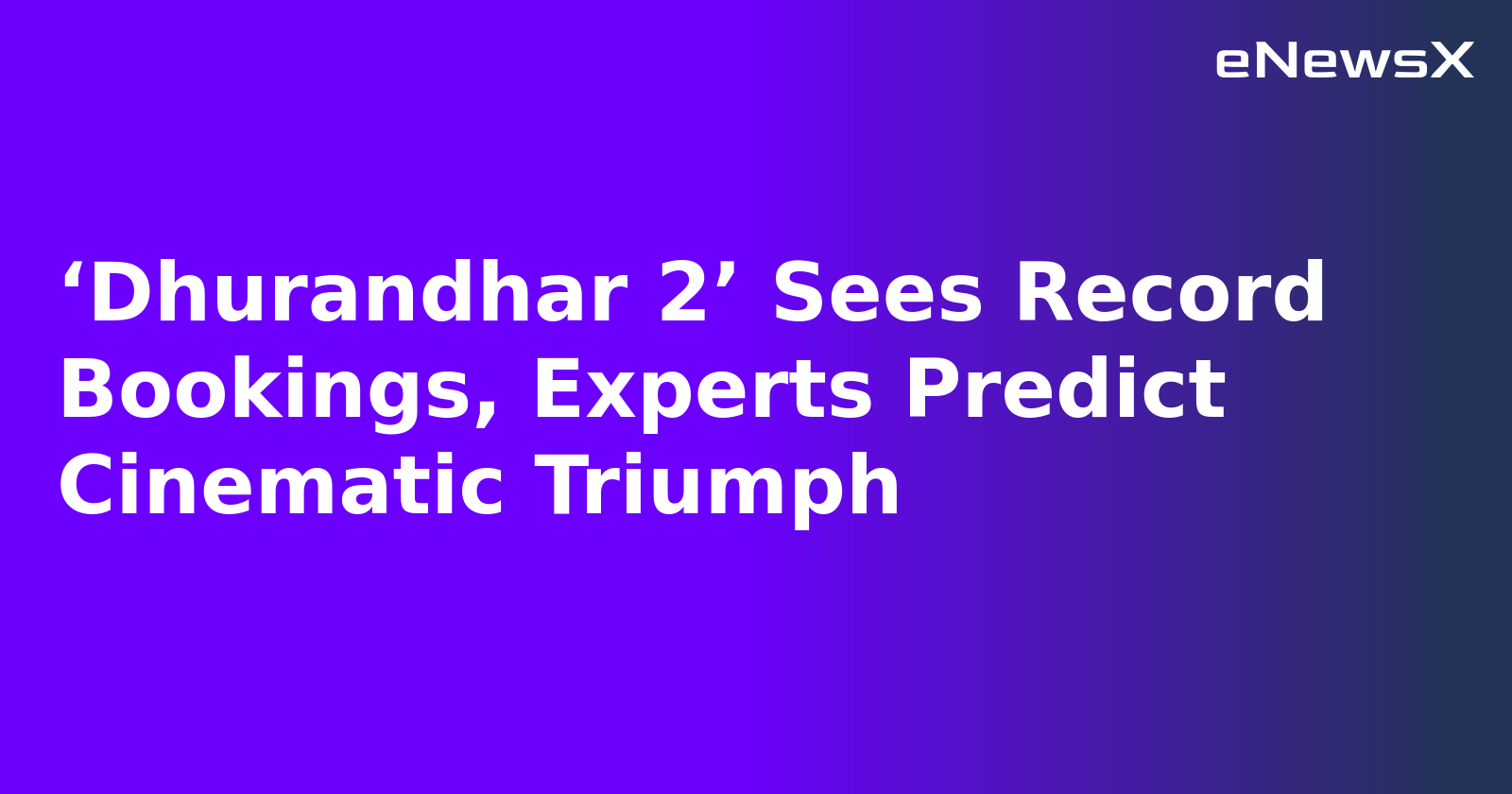 ‘Dhurandhar 2’ Sees Record Bookings, Experts Predict Cinematic Triumph.webp