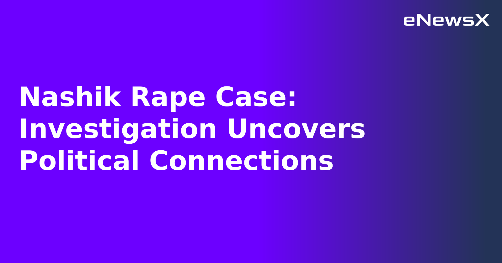 Nashik Rape Case: Investigation Uncovers Political Connections.webp