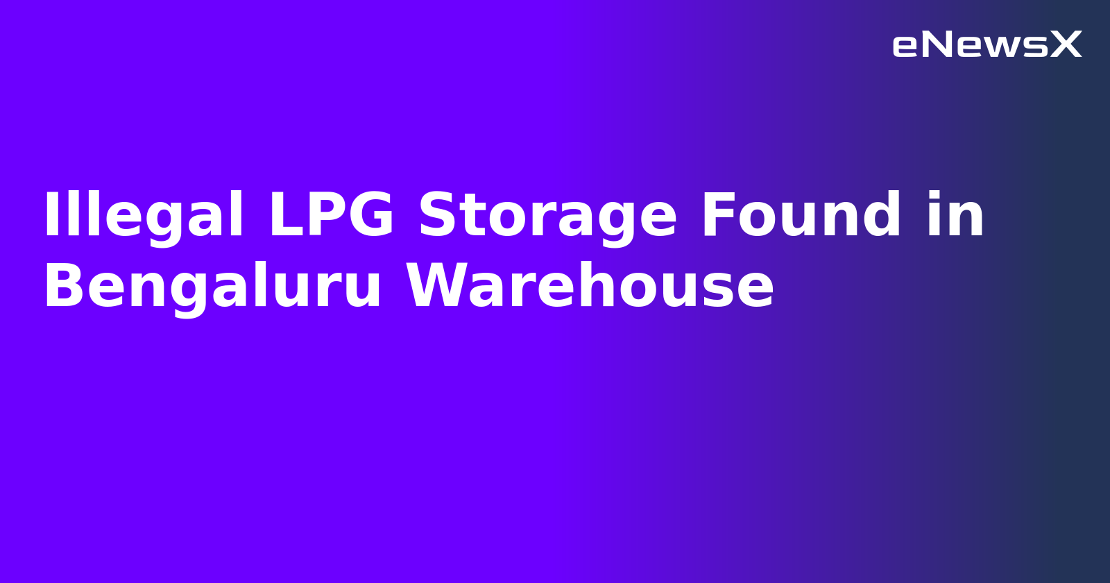 Illegal LPG Storage Found in Bengaluru Warehouse.webp