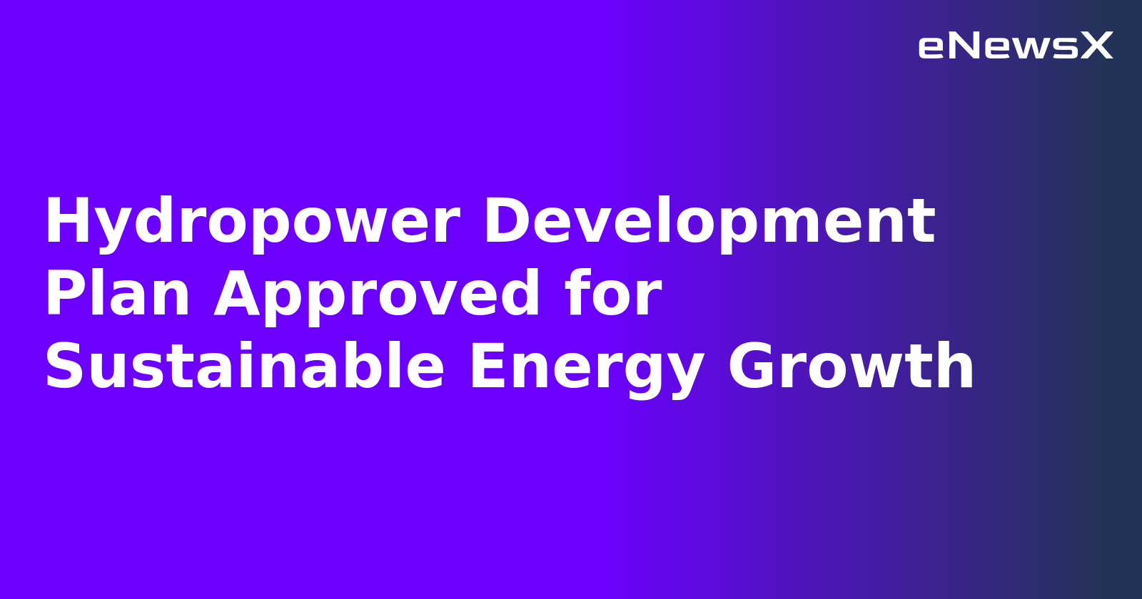 Hydropower Development Plan Approved for Sustainable Energy Growth.webp