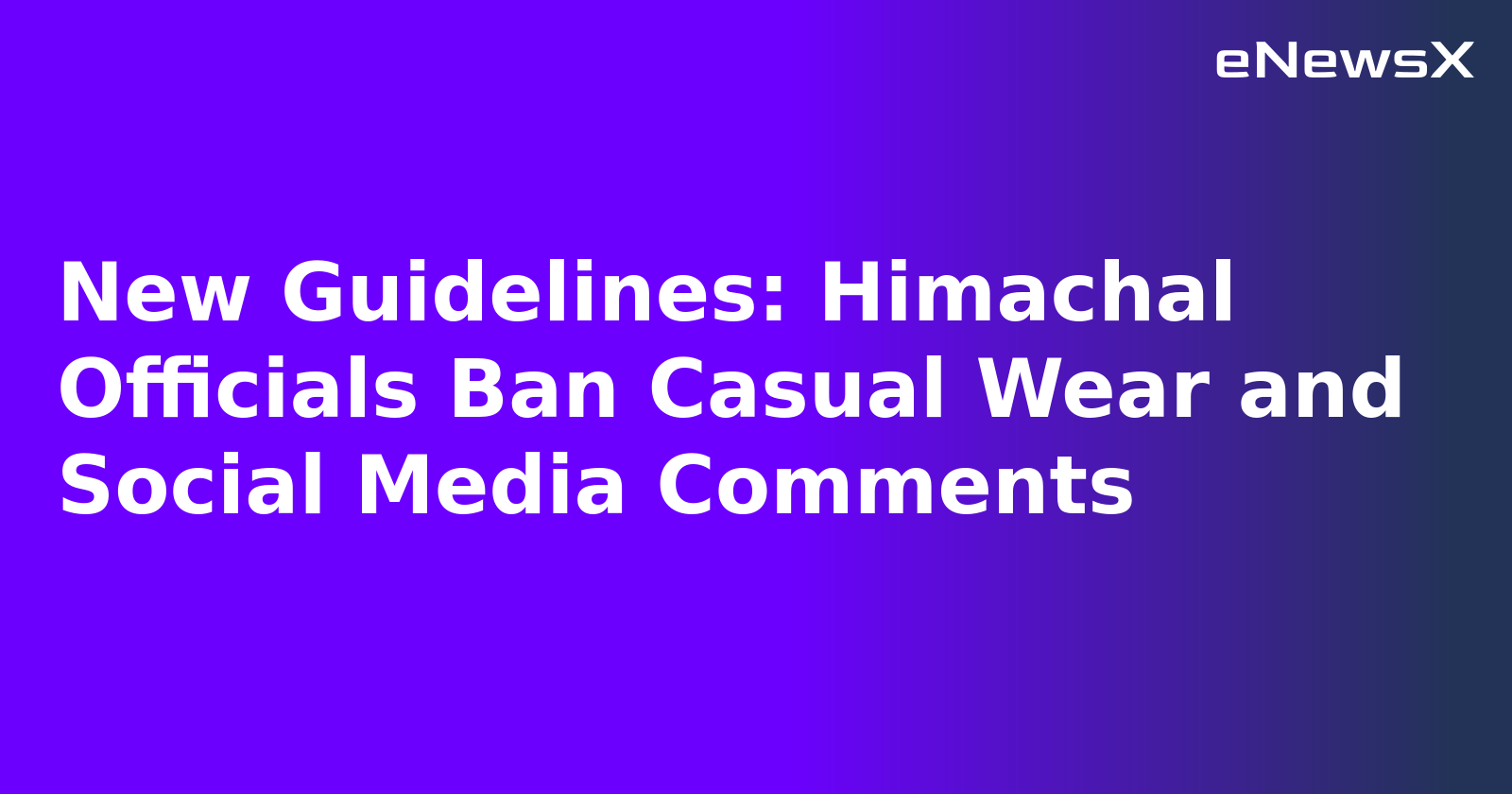New Guidelines: Himachal Officials Ban Casual Wear and Social Media Comments.webp
