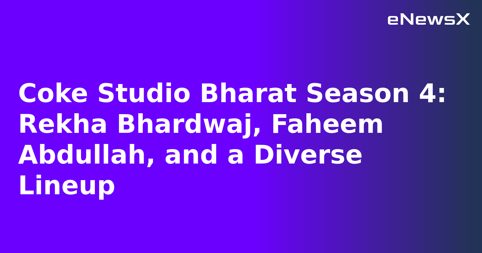 Coke Studio Bharat Season 4: Rekha Bhardwaj, Faheem Abdullah, and a Diverse Lineup.webp