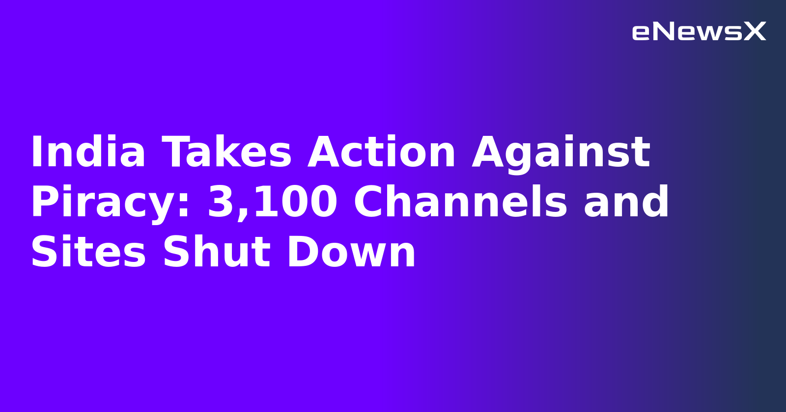 India Takes Action Against Piracy: 3,100 Channels and Sites Shut Down.webp