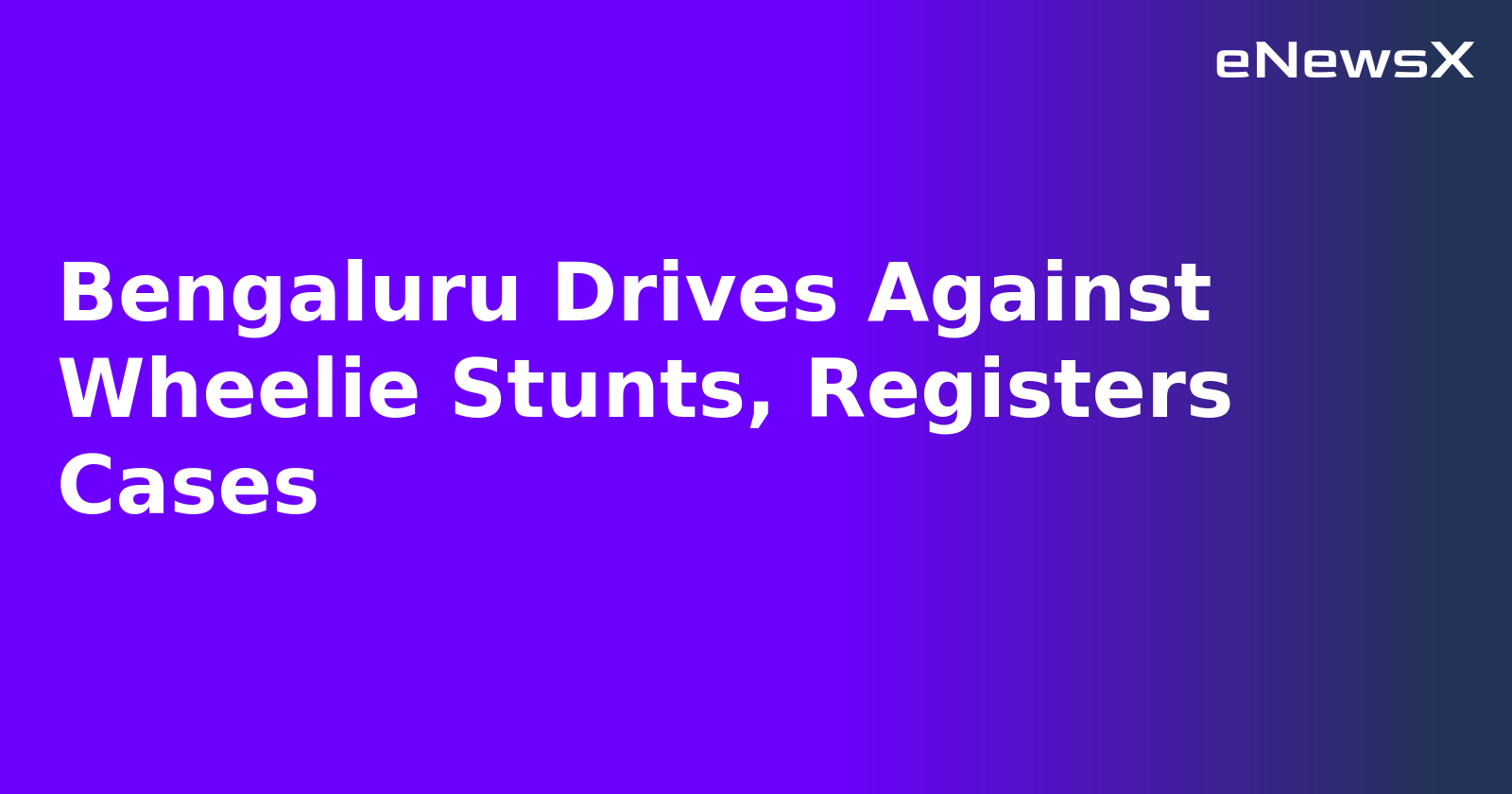 Bengaluru Drives Against Wheelie Stunts, Registers Cases.webp