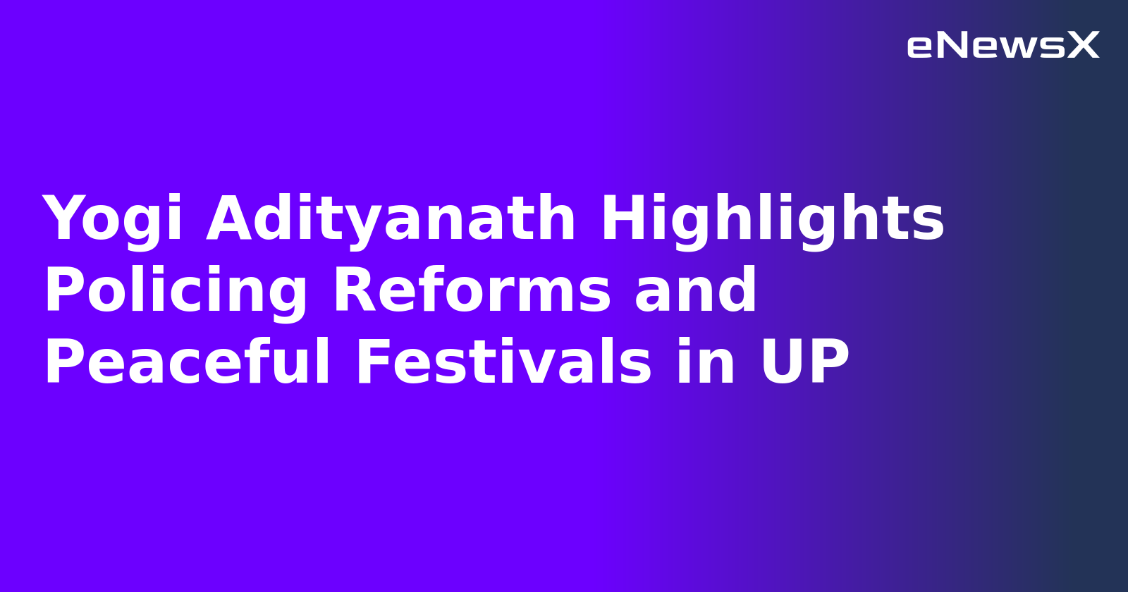 Yogi Adityanath Highlights Policing Reforms and Peaceful Festivals in UP.webp