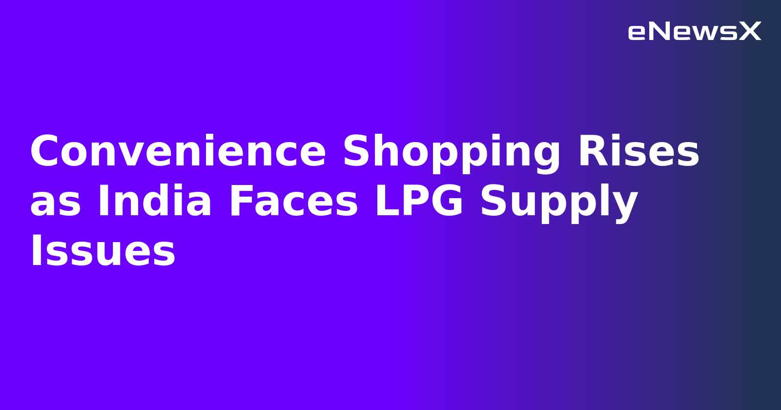 Convenience Shopping Rises as India Faces LPG Supply Issues.webp