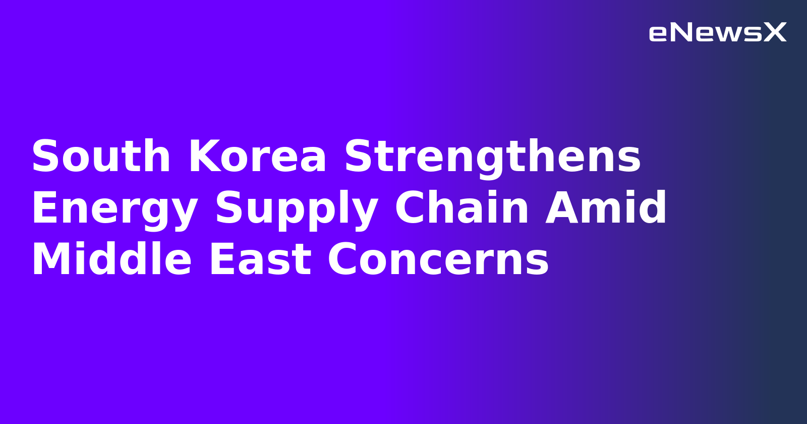 South Korea Strengthens Energy Supply Chain Amid Middle East Concerns.webp