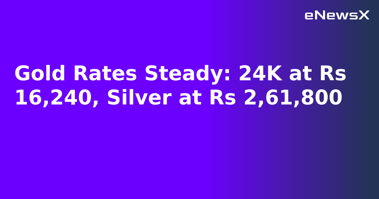 Gold Rates Steady: 24K at Rs 16,240, Silver at Rs 2,61,800.webp