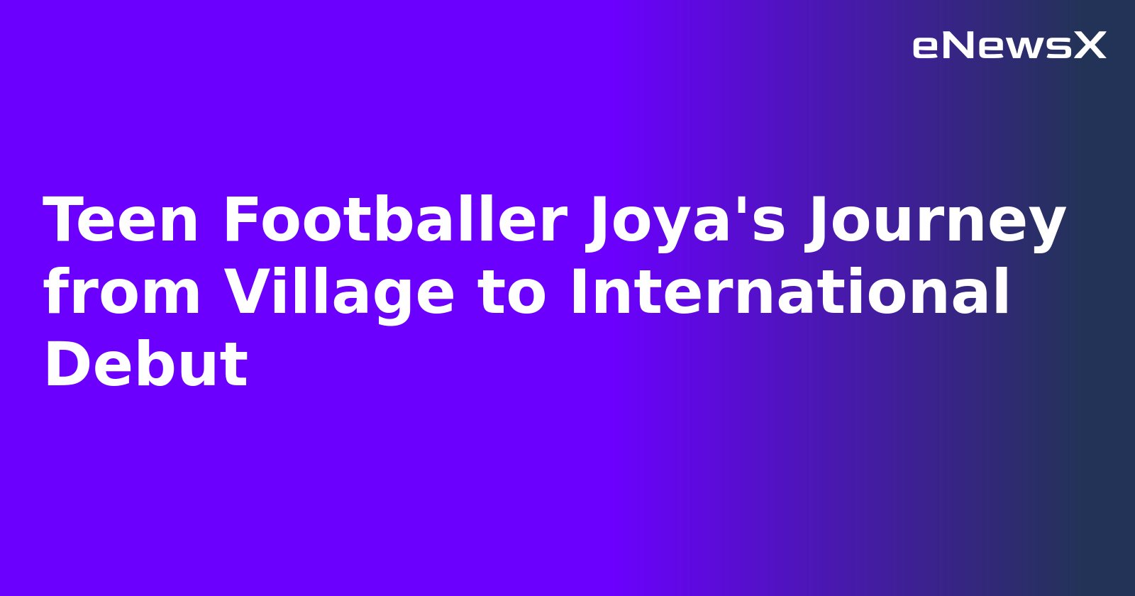 Teen Footballer Joya's Journey from Village to International Debut.webp
