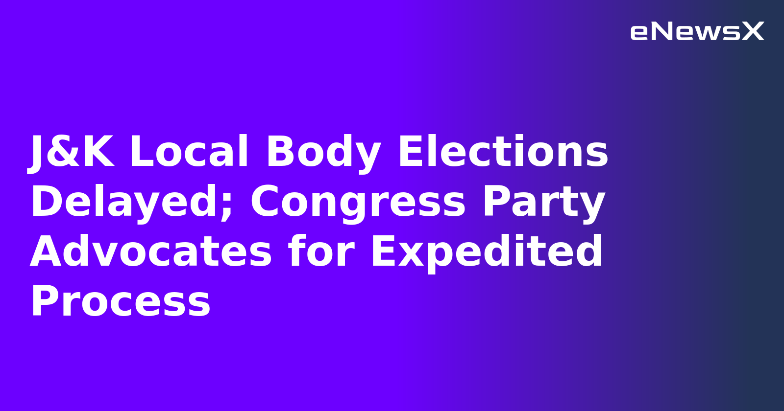 J&K Local Body Elections Delayed; Congress Party Advocates for Expedited Process.webp