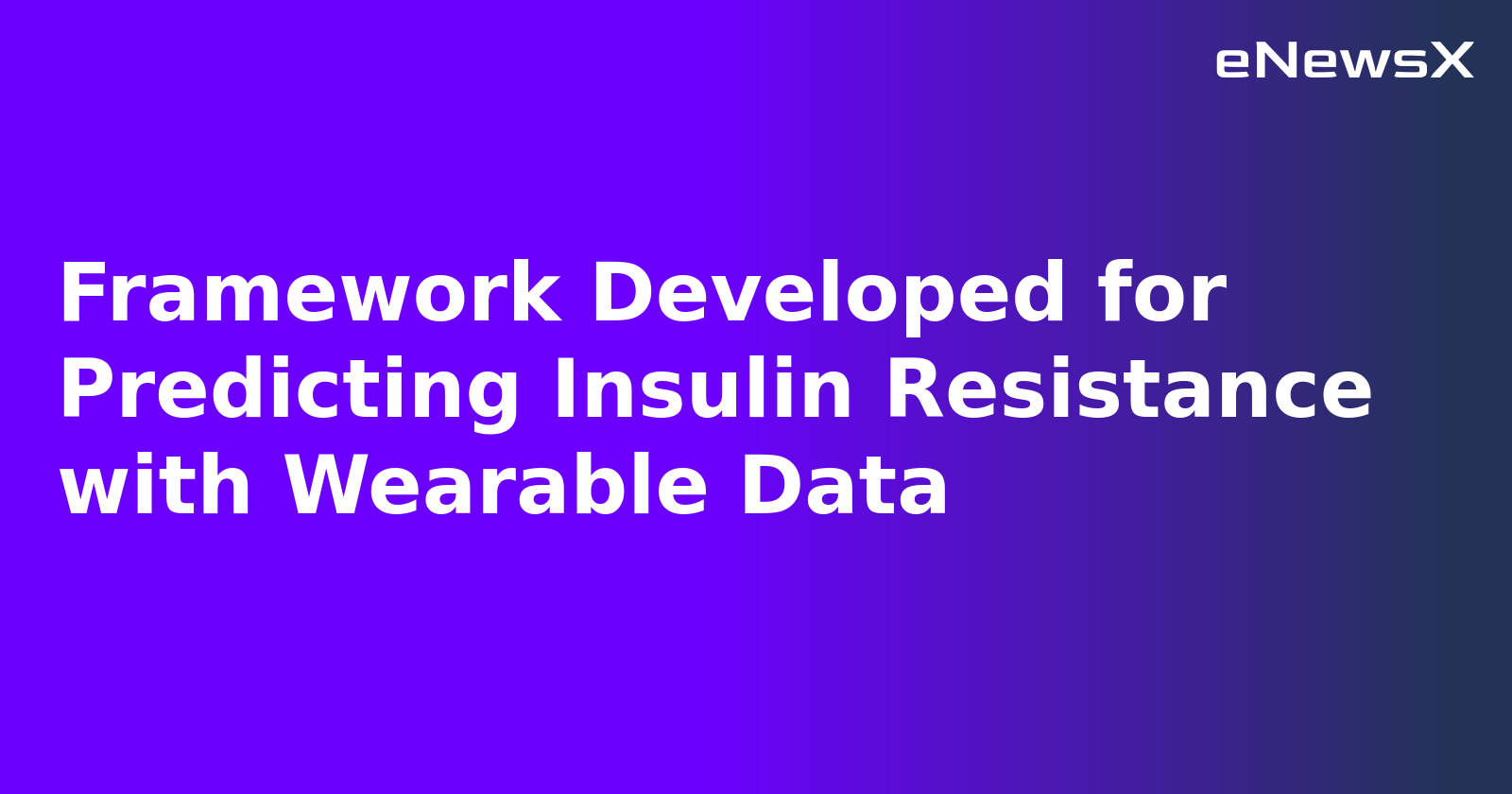 Framework Developed for Predicting Insulin Resistance with Wearable Data.webp