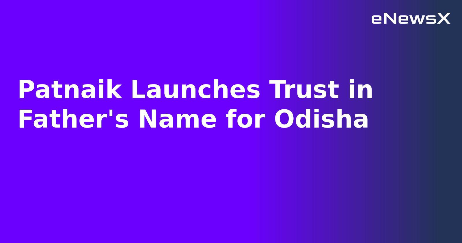 Patnaik Launches Trust in Father's Name for Odisha.webp