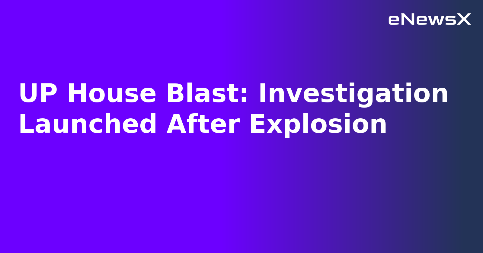 UP House Blast: Investigation Launched After Explosion.webp