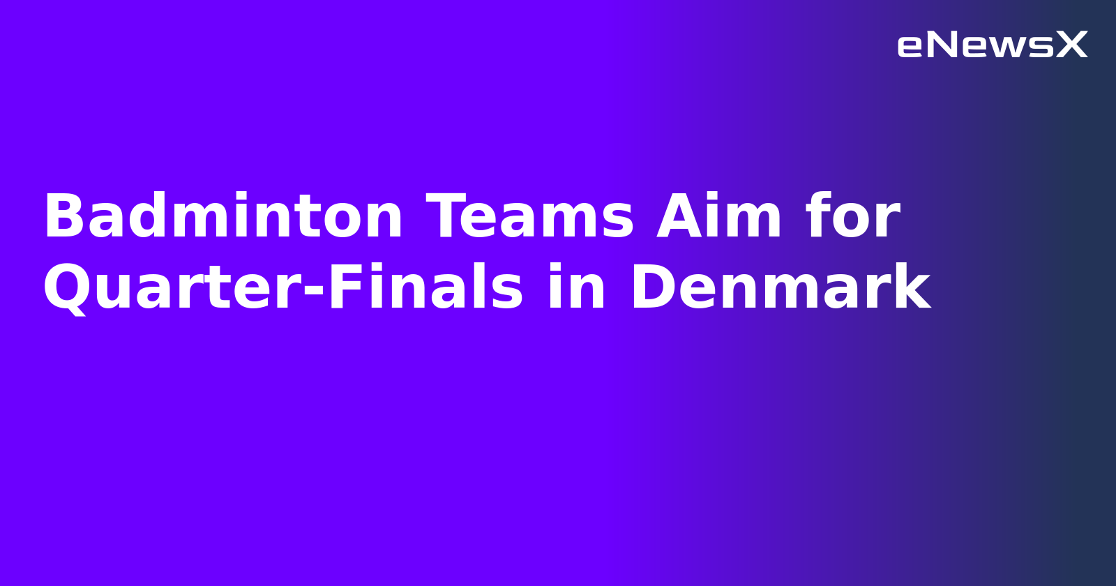 Badminton Teams Aim for Quarter-Finals in Denmark.webp