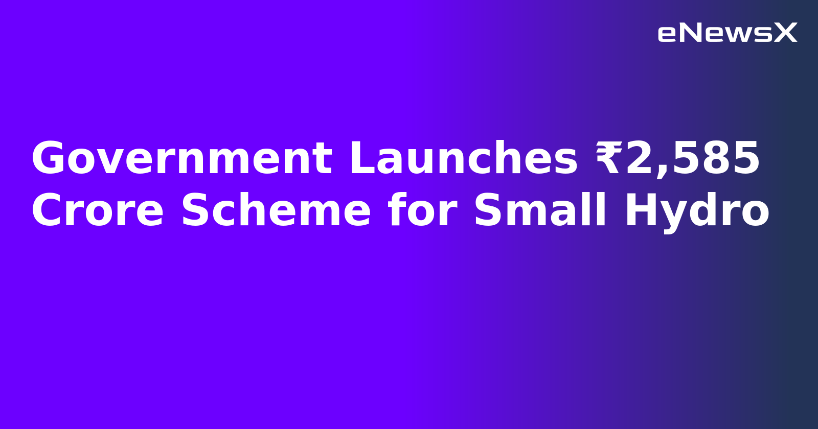 Government Launches ₹2,585 Crore Scheme for Small Hydro.webp