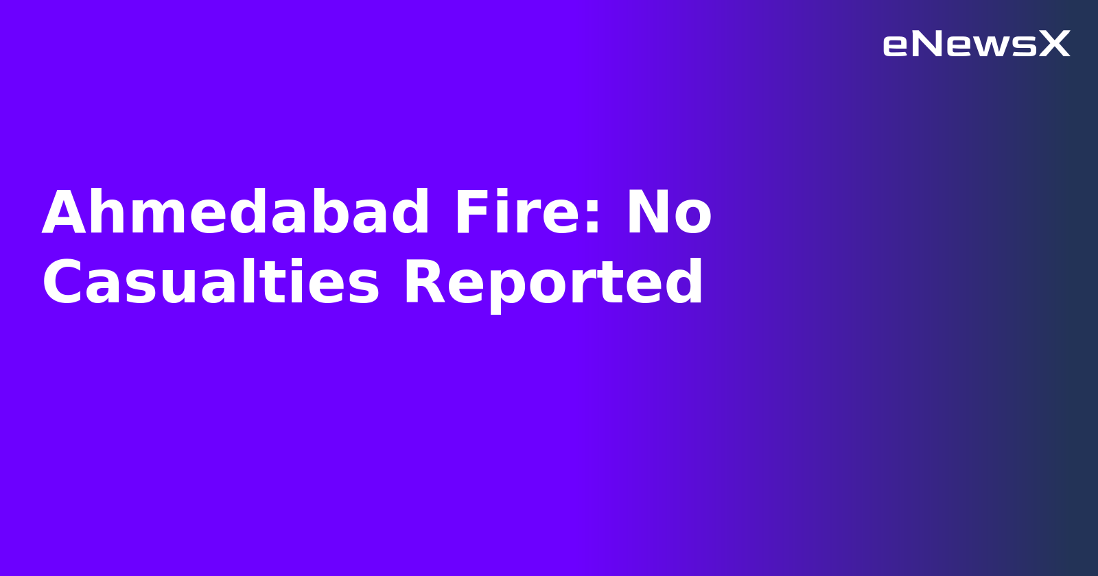 Ahmedabad Fire: No Casualties Reported.webp