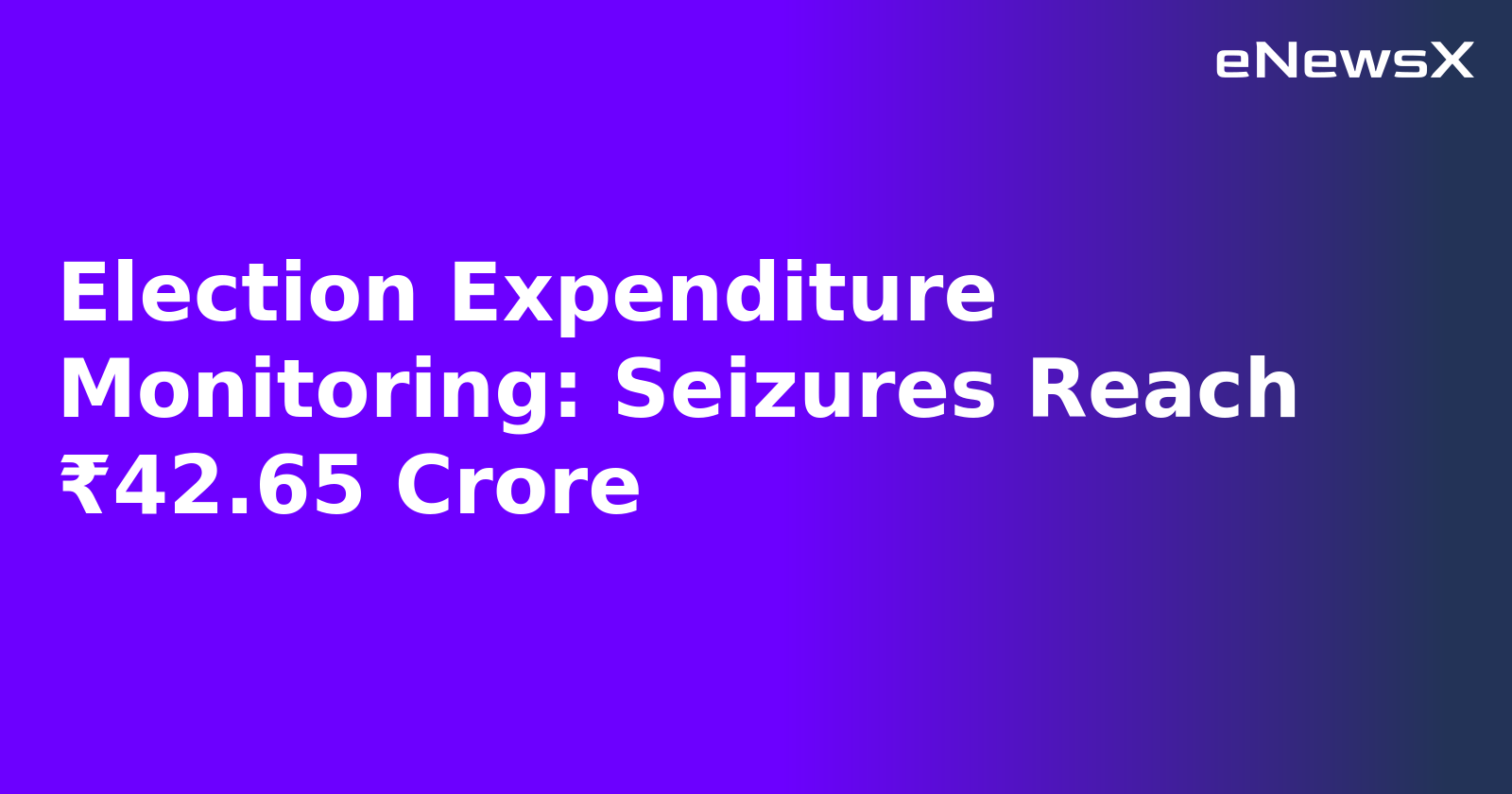 Election Expenditure Monitoring: Seizures Reach ₹42.65 Crore.webp