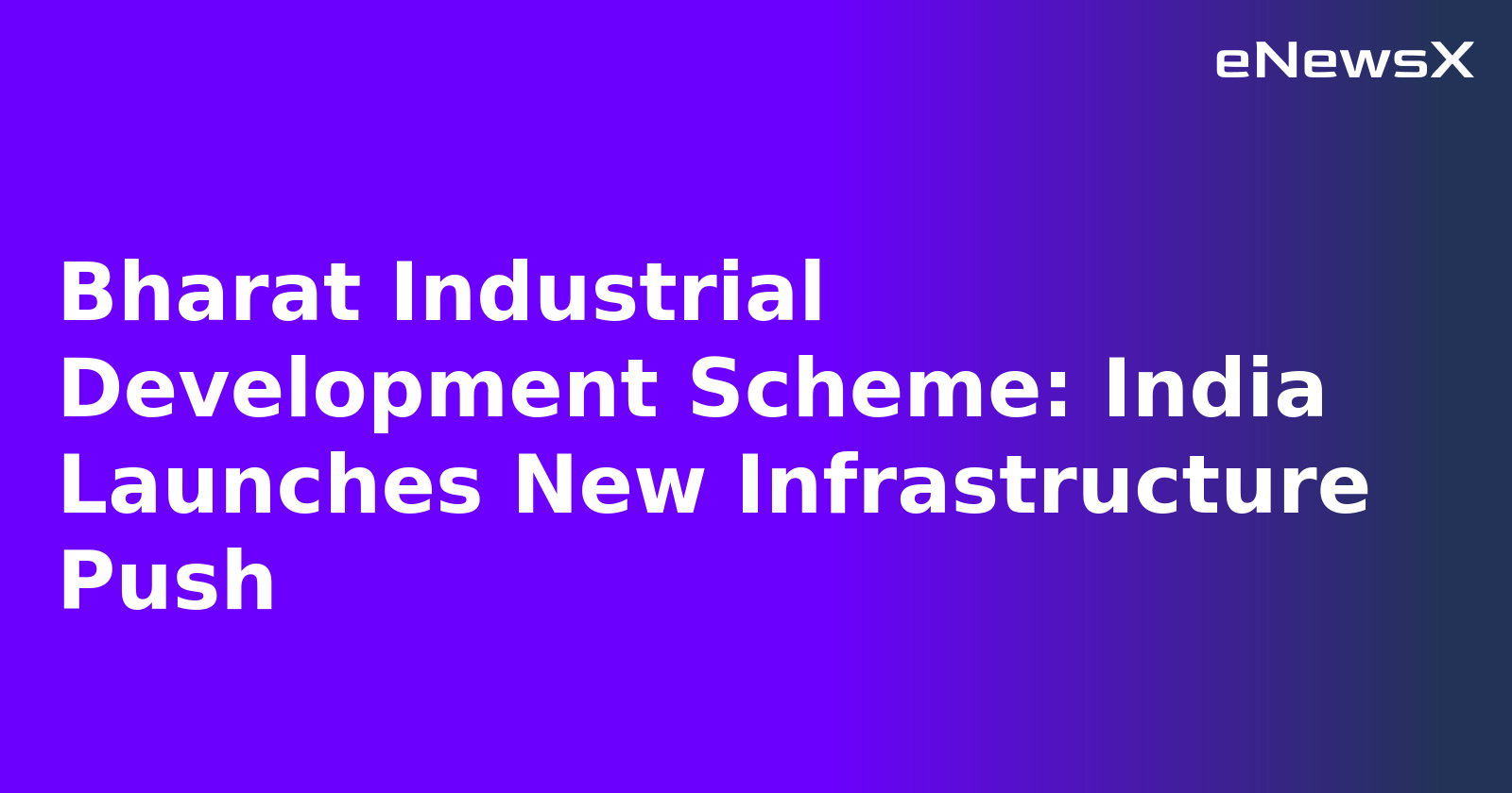 Bharat Industrial Development Scheme: India Launches New Infrastructure Push.webp