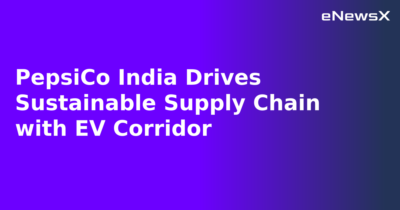 PepsiCo India Drives Sustainable Supply Chain with EV Corridor.webp
