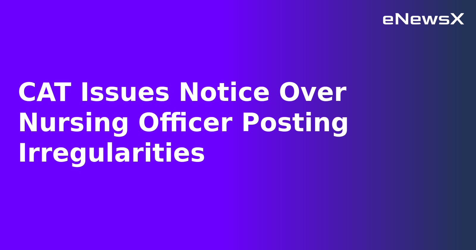 CAT Issues Notice Over Nursing Officer Posting Irregularities.webp