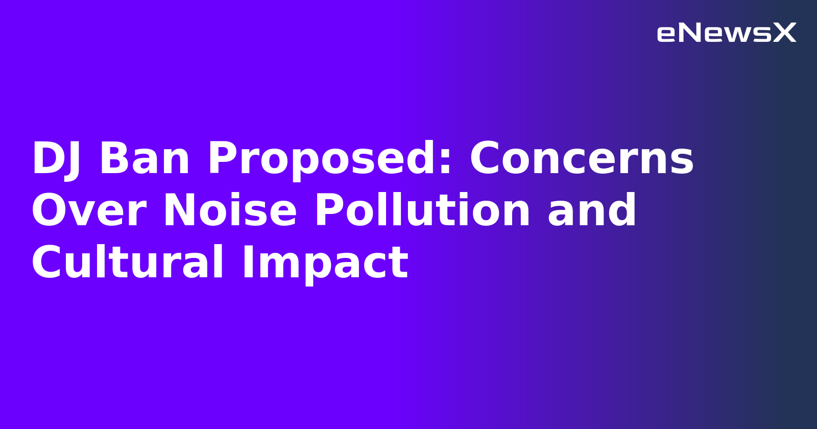 DJ Ban Proposed: Concerns Over Noise Pollution and Cultural Impact.webp