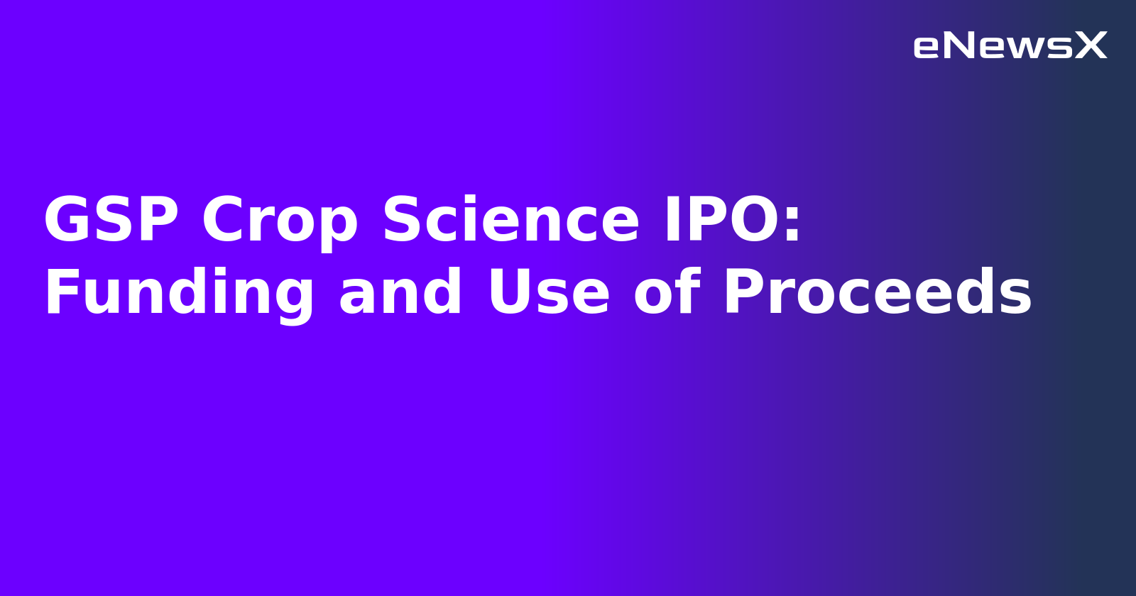 GSP Crop Science IPO: Funding and Use of Proceeds.webp
