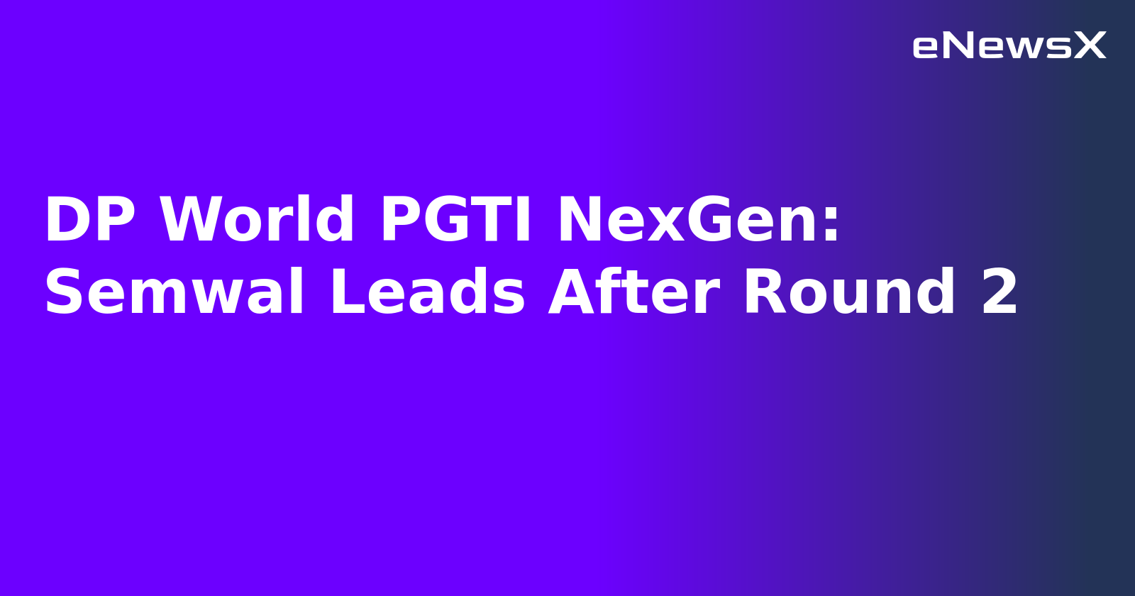 DP World PGTI NexGen: Semwal Leads After Round 2.webp