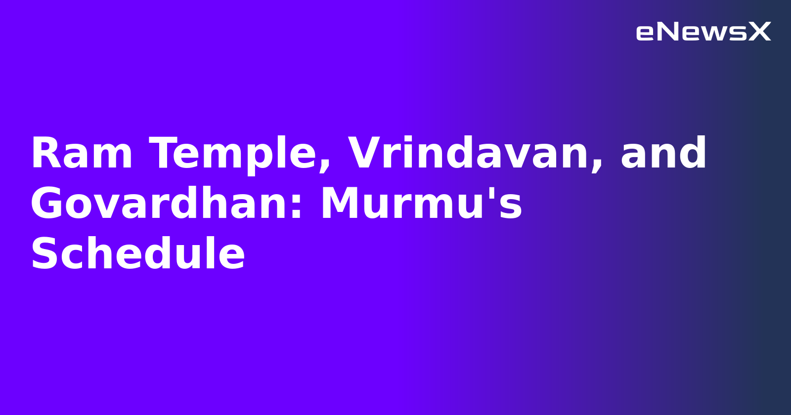 Ram Temple, Vrindavan, and Govardhan: Murmu's Schedule.webp