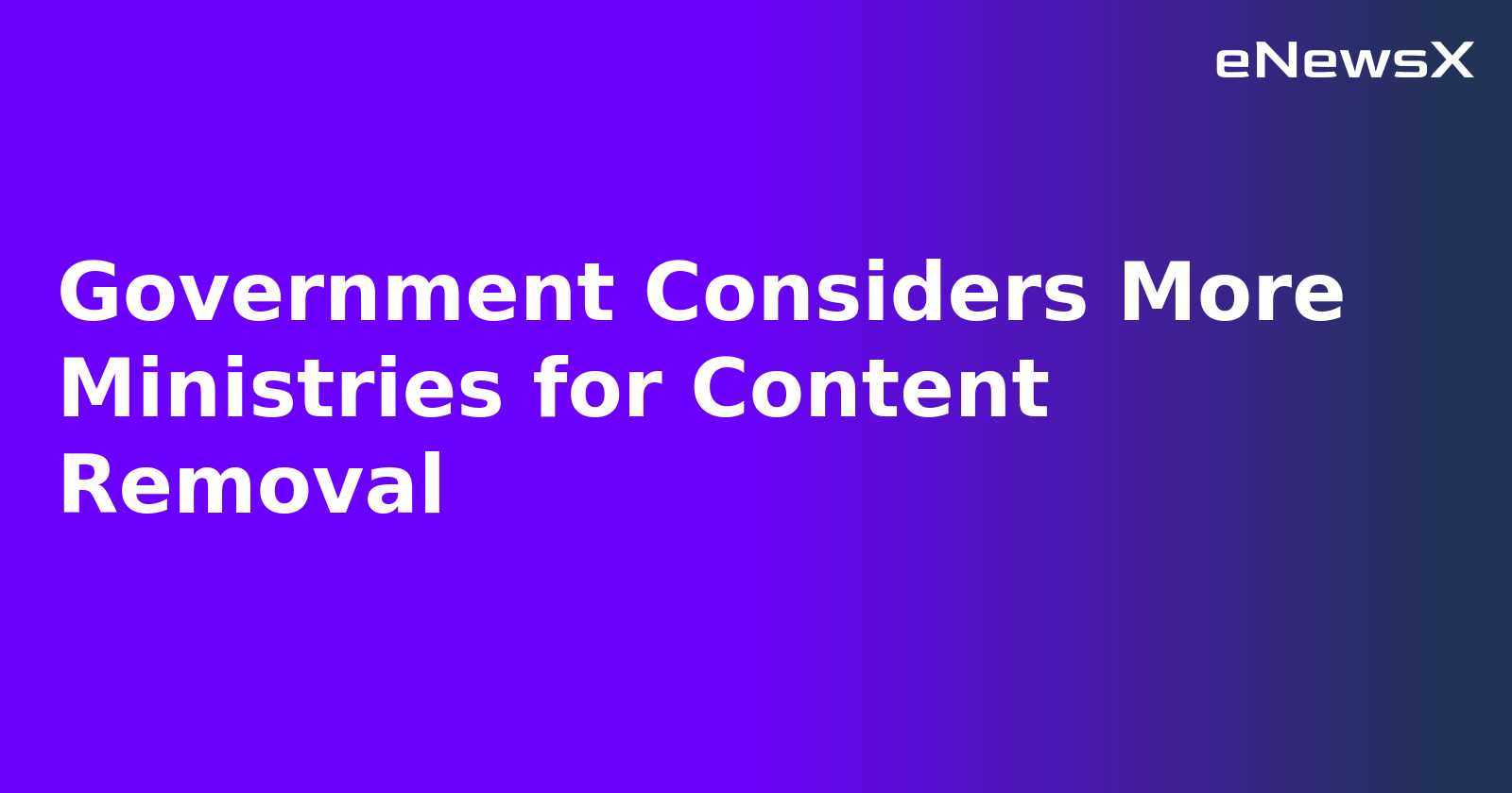 Government Considers More Ministries for Content Removal.webp