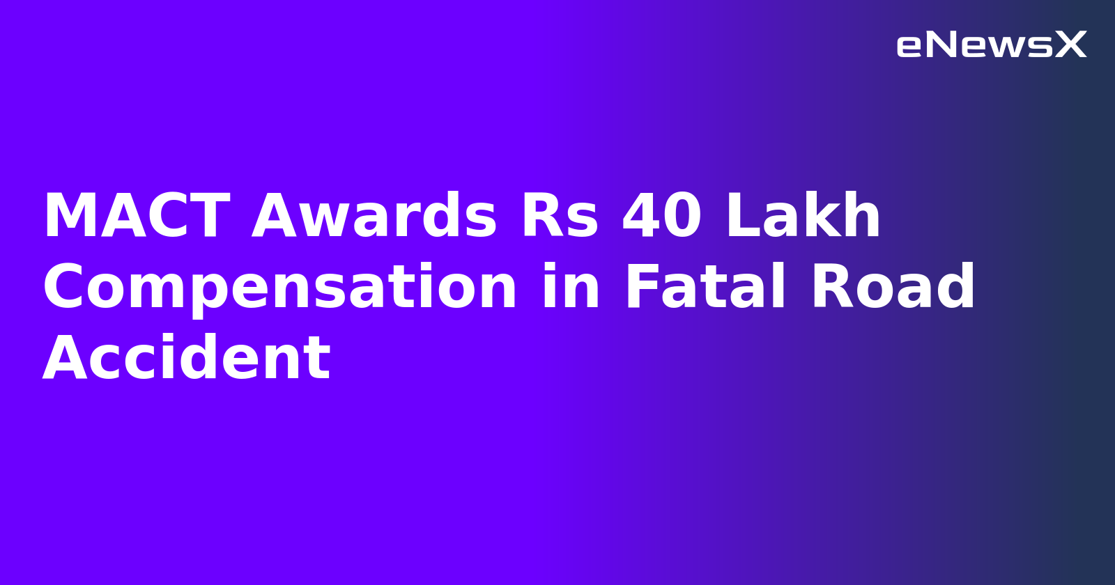 MACT Awards Rs 40 Lakh Compensation in Fatal Road Accident.webp
