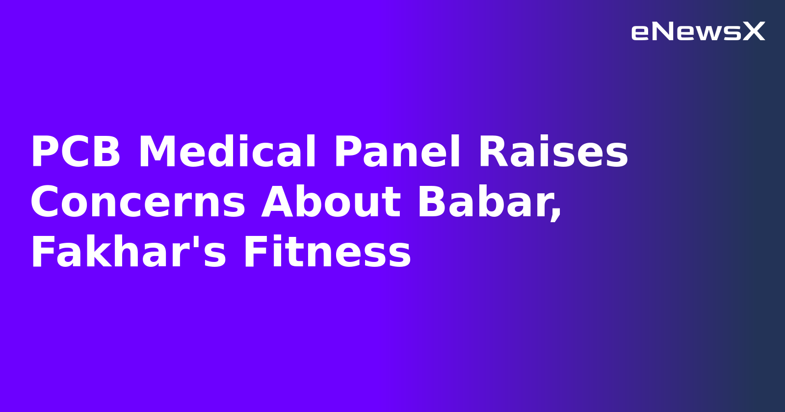 PCB Medical Panel Raises Concerns About Babar, Fakhar's Fitness.webp